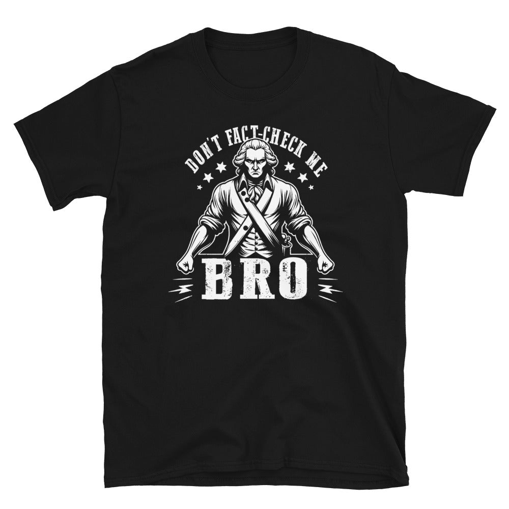 Don't fact check me, bro! Short-Sleeve Unisex T-Shirt