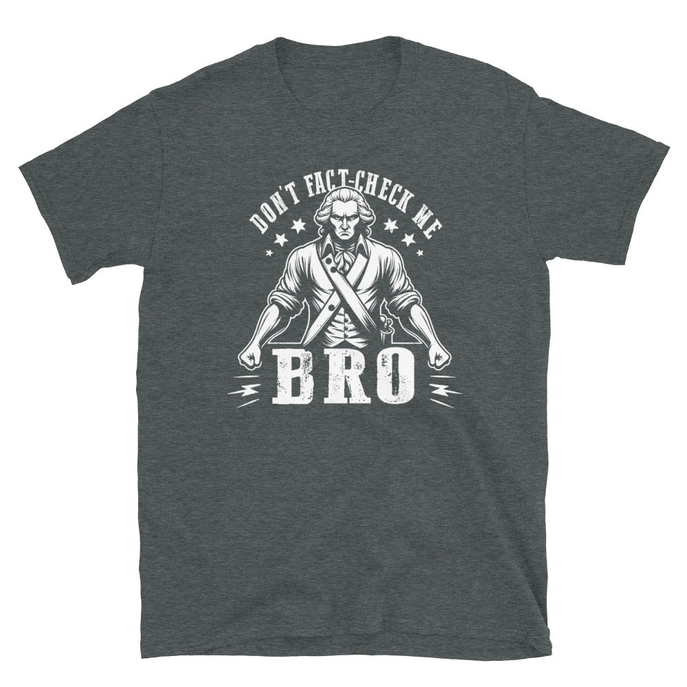Don't fact check me, bro! Short-Sleeve Unisex T-Shirt