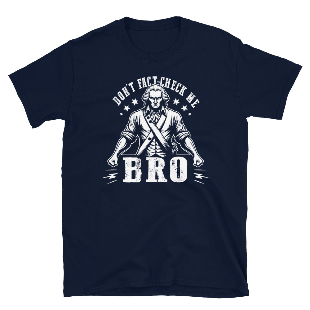 Don't fact check me, bro! Short-Sleeve Unisex T-Shirt