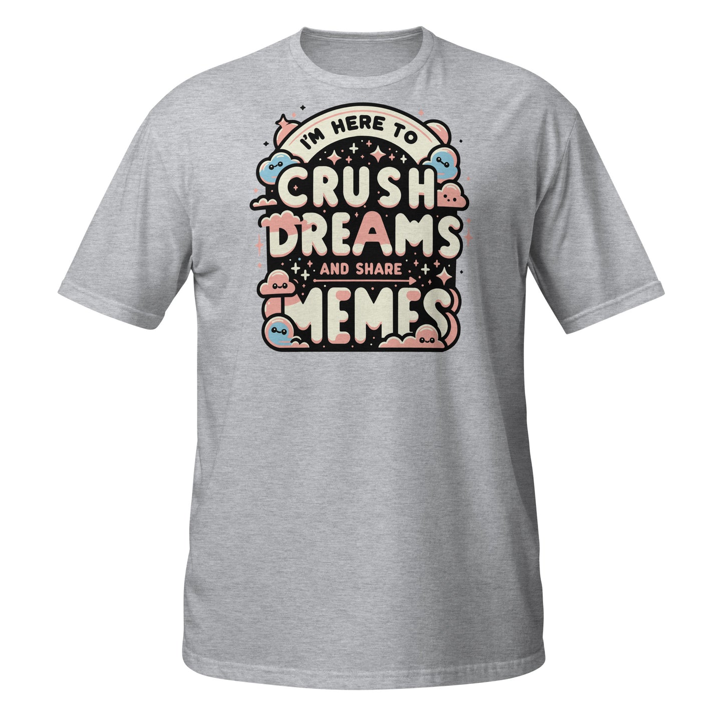 Crush Dreams & Share Memes Short-Sleeve Unisex T-Shirt