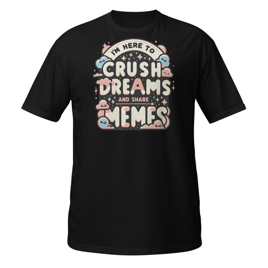 Crush Dreams & Share Memes Short-Sleeve Unisex T-Shirt