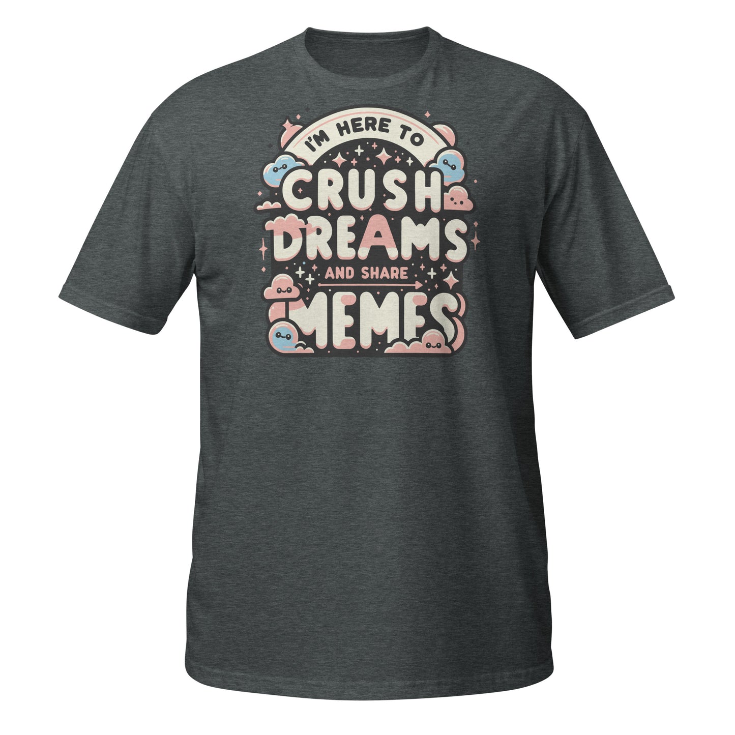 Crush Dreams & Share Memes Short-Sleeve Unisex T-Shirt